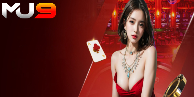 Casino Mu9 | Sòng bạc trực tuyến an toàn hàng đầu hiện nay